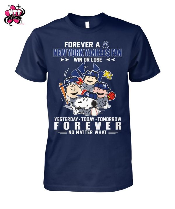Forever A New York Yankees Fan Win Or Lose Yesterday Today Tomorrow Forever No Matter What T-Shirt