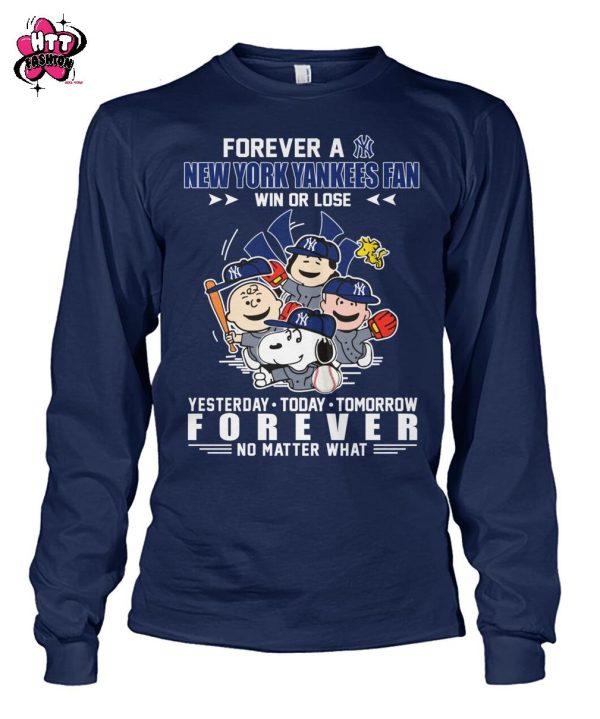 Forever A New York Yankees Fan Win Or Lose Yesterday Today Tomorrow Forever No Matter What T-Shirt