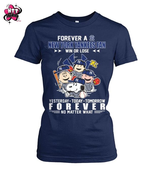 Forever A New York Yankees Fan Win Or Lose Yesterday Today Tomorrow Forever No Matter What T-Shirt
