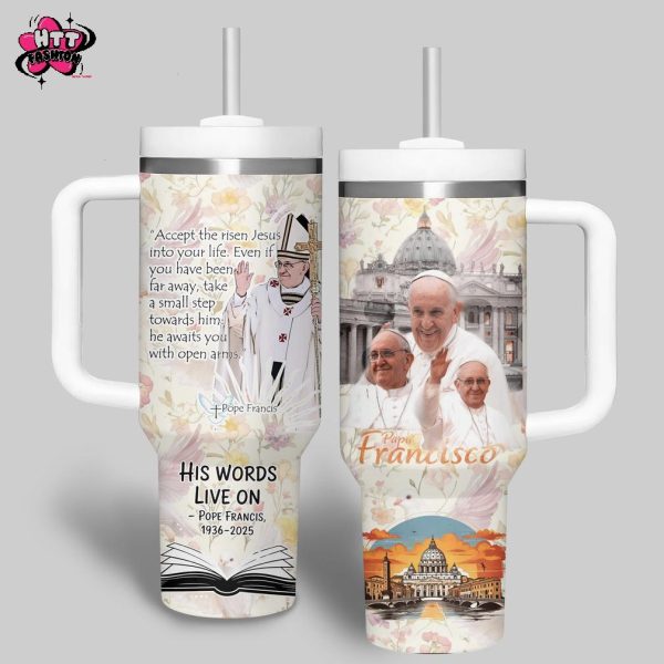 Pope Francis 1936-2025 His Words Live On Stanley Tumbler 40oz