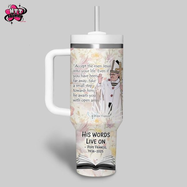 Pope Francis 1936-2025 His Words Live On Stanley Tumbler 40oz